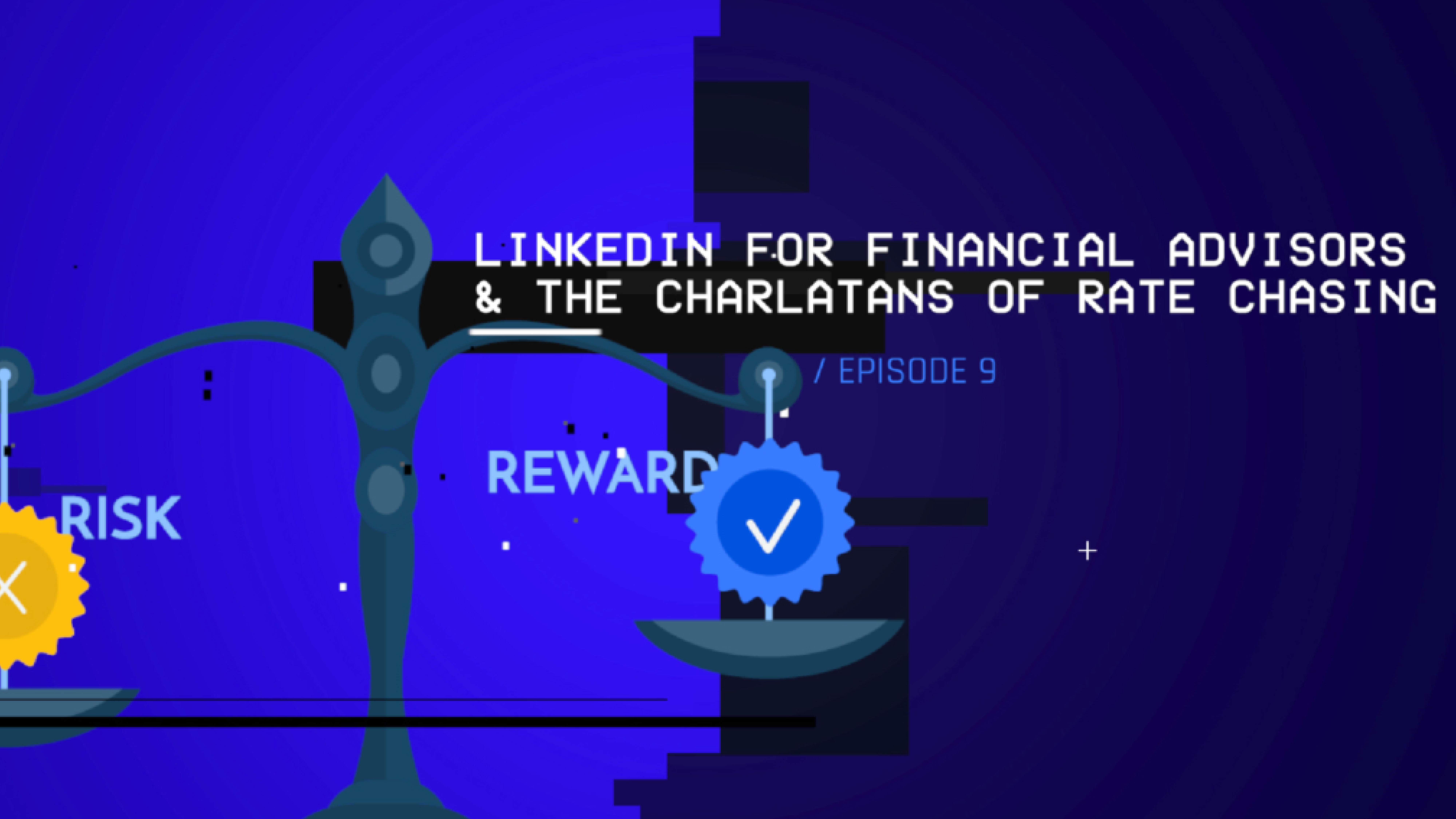 LinkedIn for Financial Advisors and the Charlatans of Rate Chasing (S1 E9)