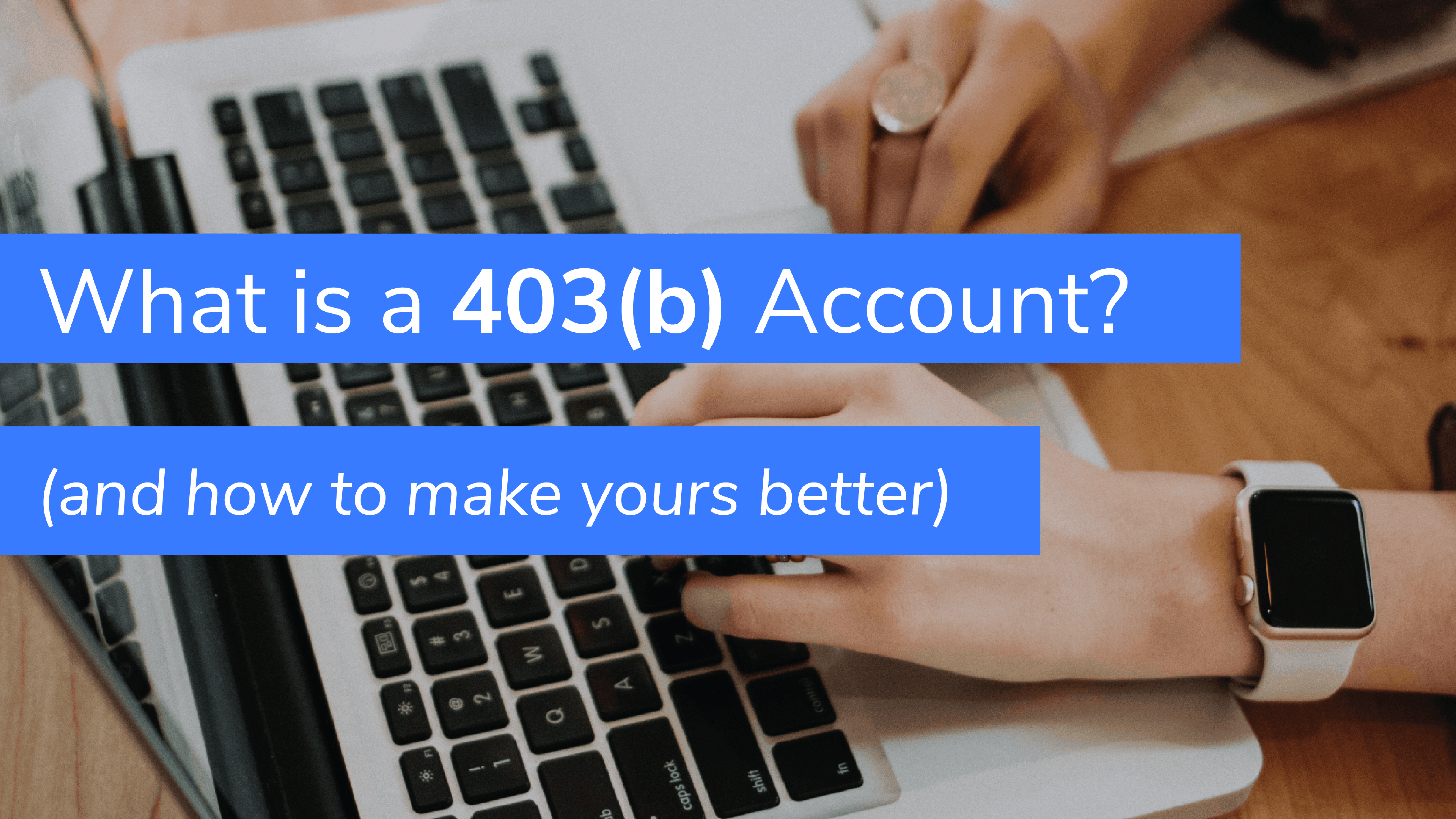 What is a 403(b) Account? (and how to make yours better)