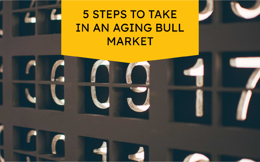 5 Steps to Take  in an Aging Bull Market