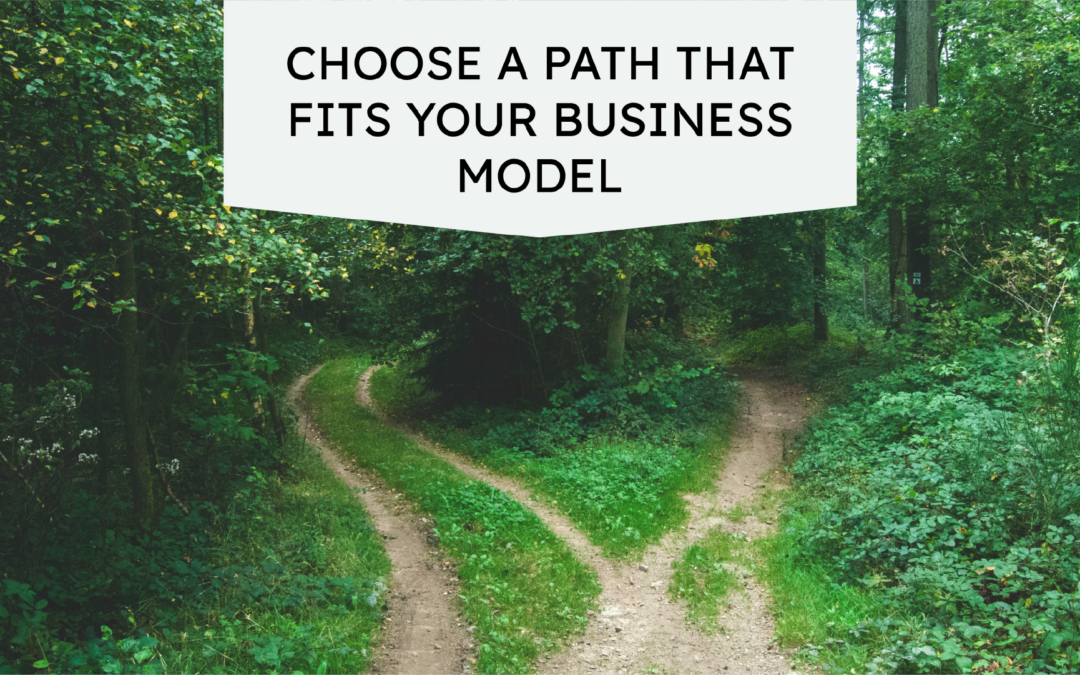 Choose a Path that Fits  Your Business Model