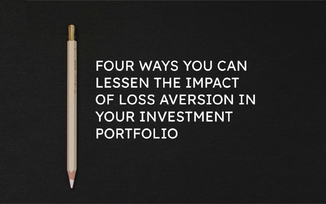 Four Ways You Can Lessen the Impact of Loss Aversion in Your Investment Portfolio