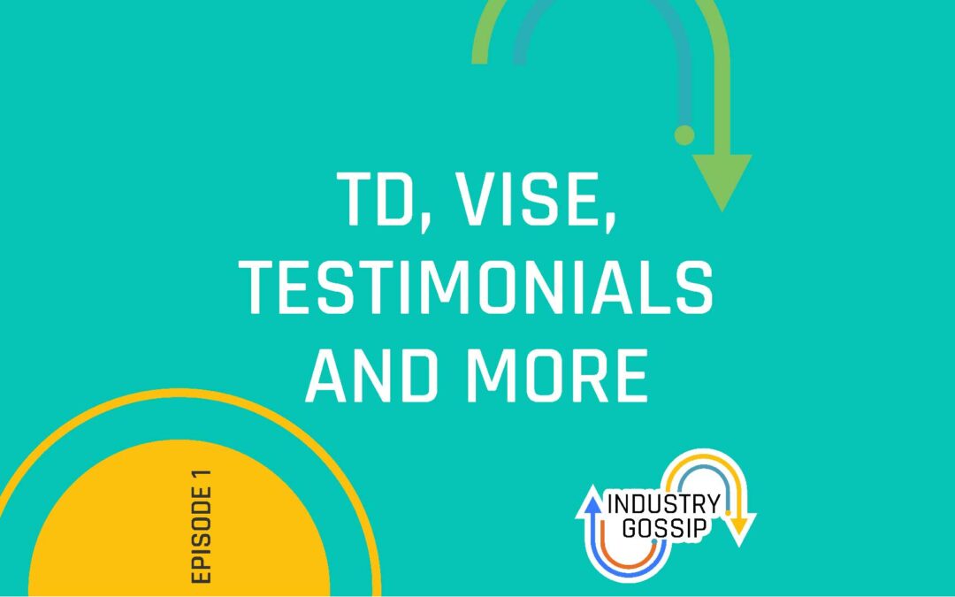 Industry Gossip (E1)  TD, Testimonials, Vise, and more