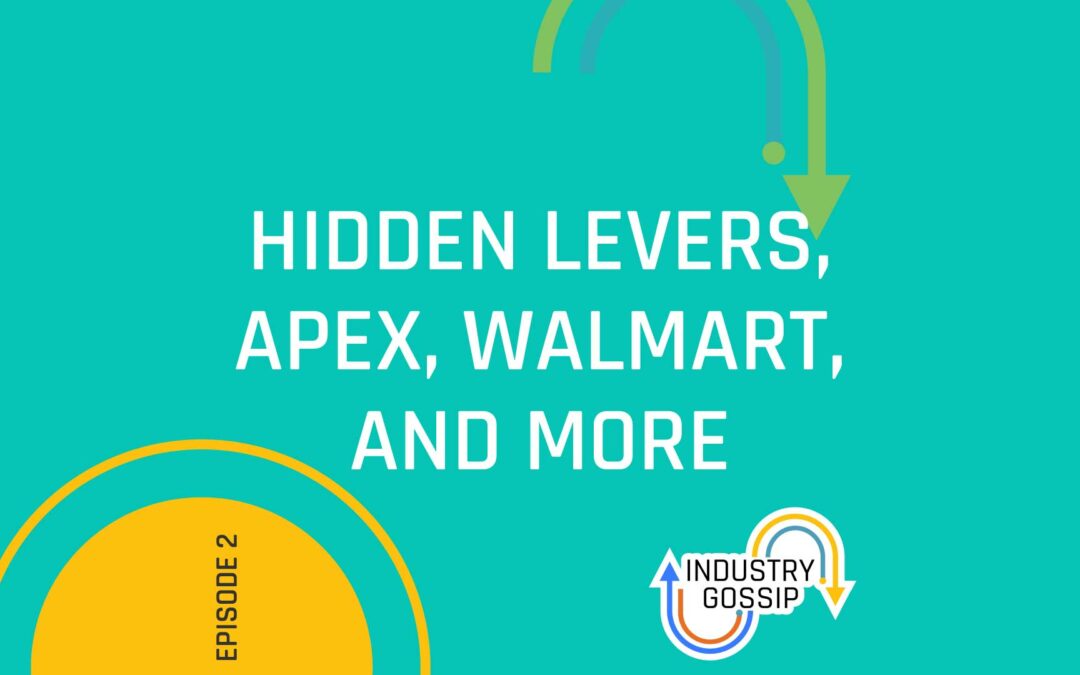 Industry Gossip (E2)  Hidden Levers, Apex, Walmart, and more