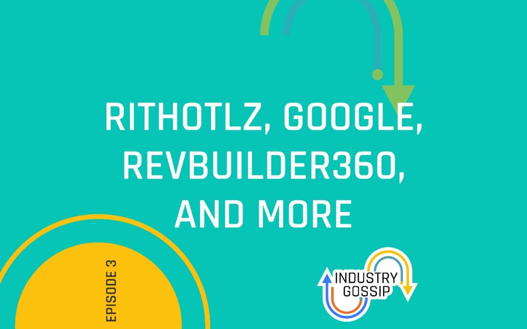 Industry Gossip (E3)  Rithotlz, Google, RevBuilder360, and more