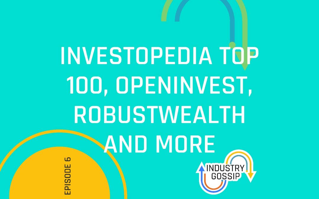 Industry Gossip (E6)  Investopedia Top 100, RobustWealth and more