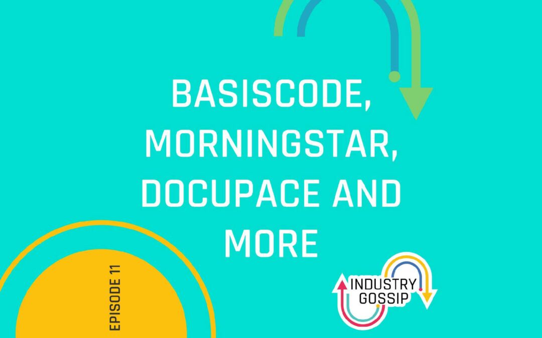 Industry Gossip (E11)  BasisCode, Morningstar, Docupace and more