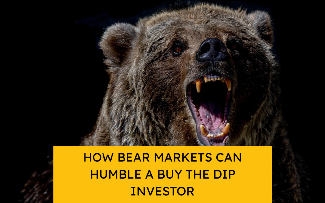 How Bear Markets Can Humble a Buy the Dip Investor