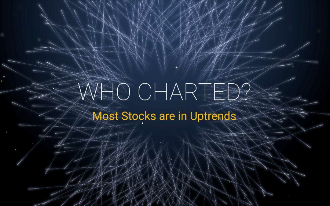 Who Charted? (E3) Most Stocks are in Uptrends