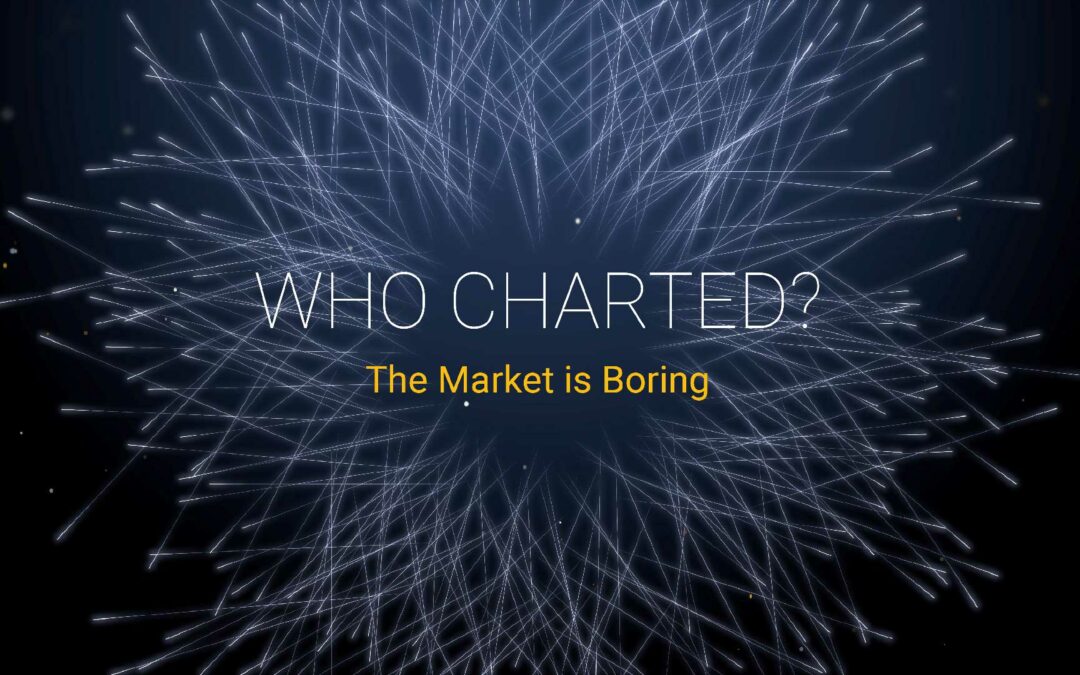 Who Charted? (E7) The Market is Boring