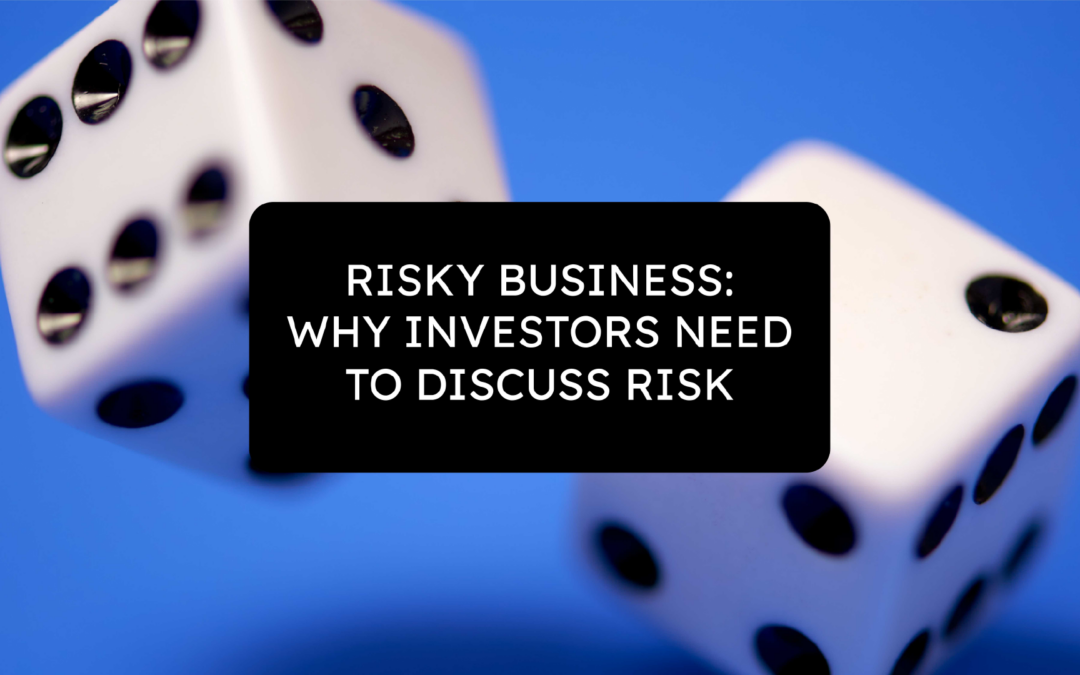 Risky Business: Why Investors Need to Discuss Risk