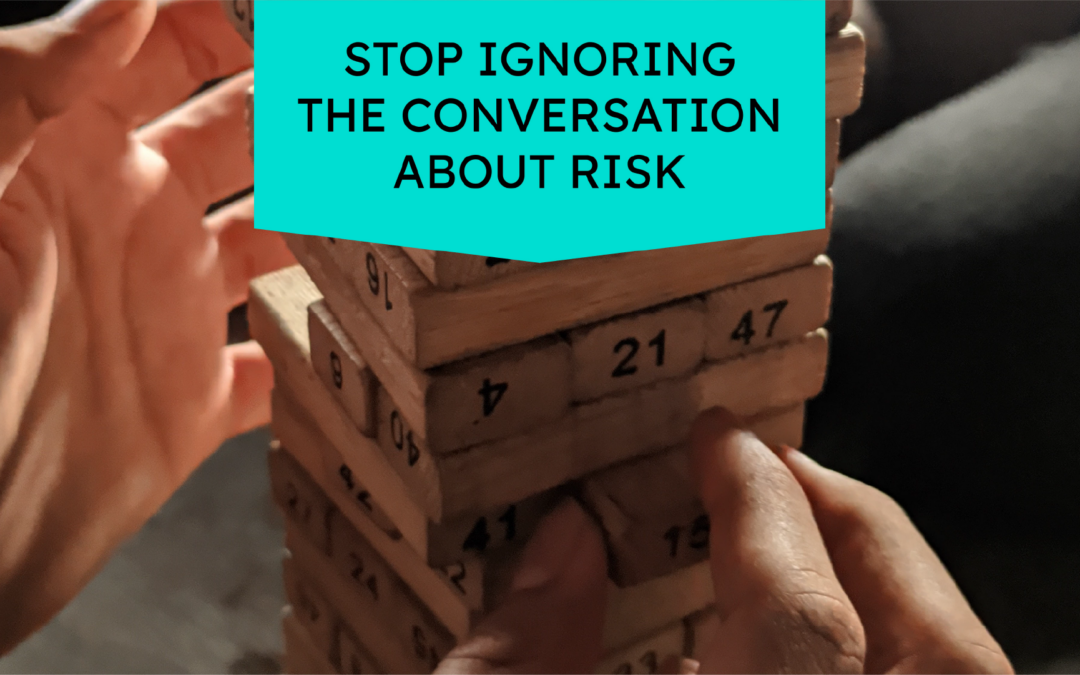 Stop Ignoring the Conversation About Risk