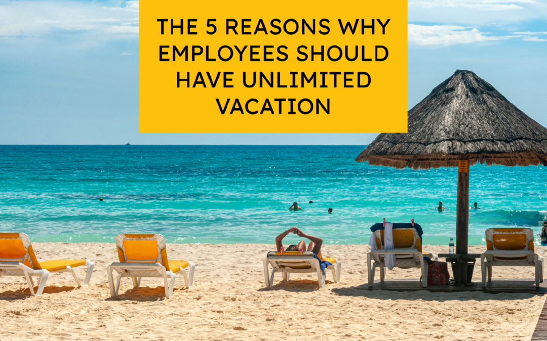 The 5 reasons why employees should have unlimited vacation