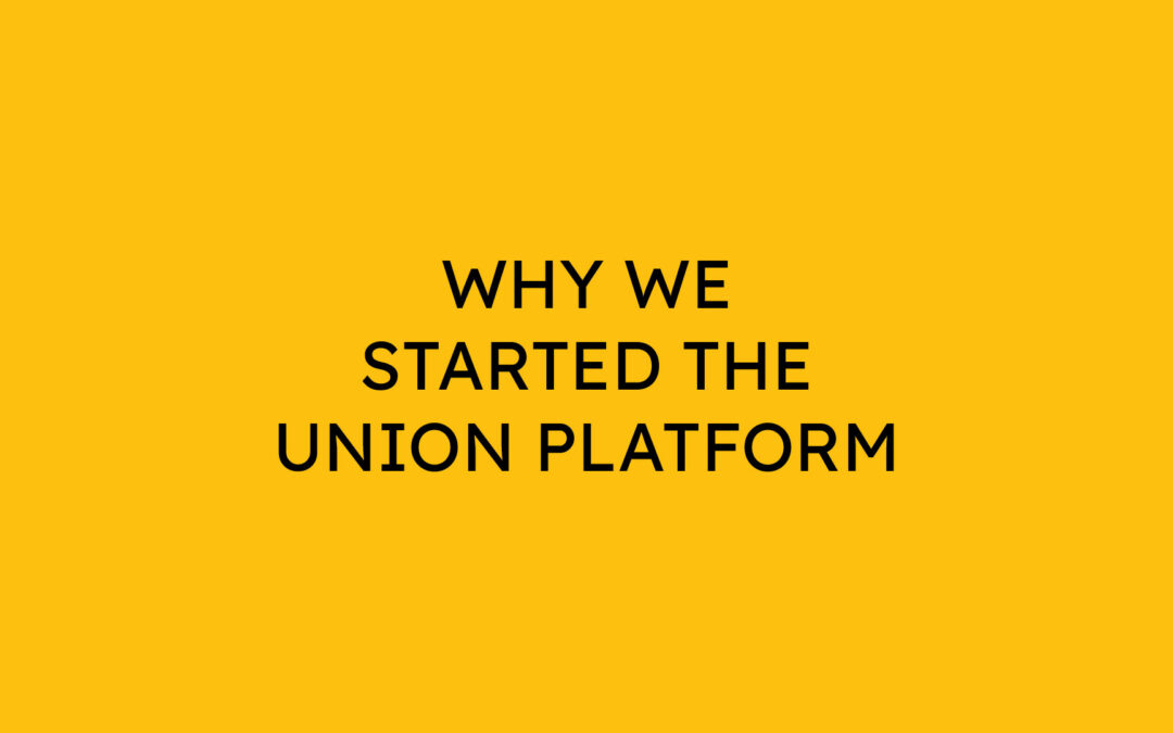 Why We Started the Union Platform