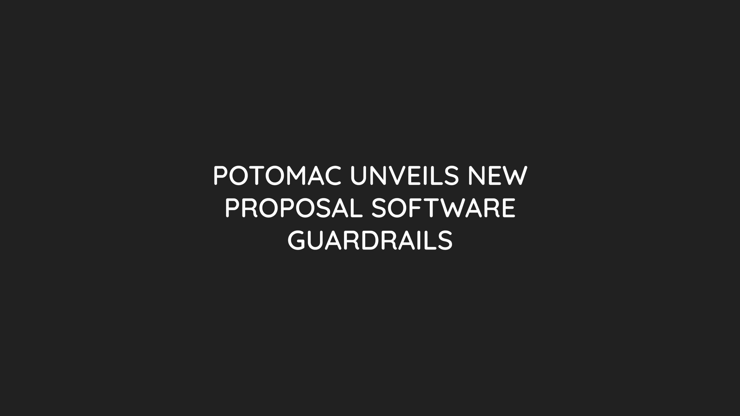 Press Release: Potomac Unveils New Proposal Software Guardrails